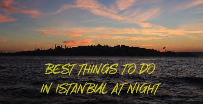 Best Things To Do In Istanbul At Night